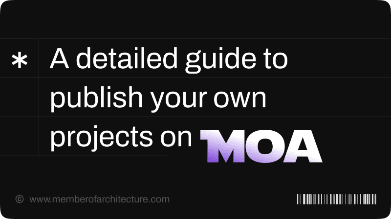 From Blueprint to Spotlight: A Guide to Publishing Your Projects on Member of Architecture (MOA)